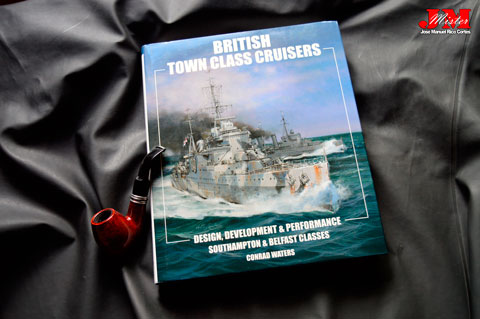 "British Town Class Cruisers. Southampton & Belfast Classes: Design, Development & Performance" (Cruceros británicos  Clase Ciudad. Clases de Southampton y Belfast: diseño, desarrollo y rendimiento)
