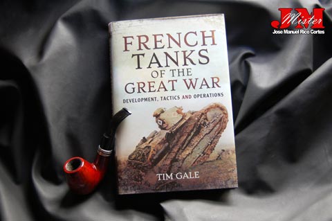 " French Tanks of the Great War. Development, Tactics and Operations. " (Tanques franceses durante la Gran Guerra, desarrollo, tácticas y Operaciones)
