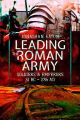 "Leading the Roman Army. Soldiers and Emperors, 31 BC – 235 AD. “(Liderando el ejército romano. Soldados y emperadores, 31 BC - 235 AD)